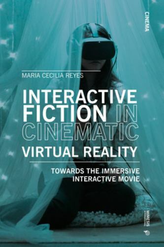 Interactive Fiction in Cinematic Virtual Reality : Towards the Immersive Inte…