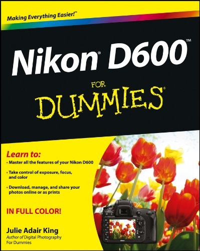 NIKON D600 FOR DUMMIES By Julie Adair King *Excellent Condition*