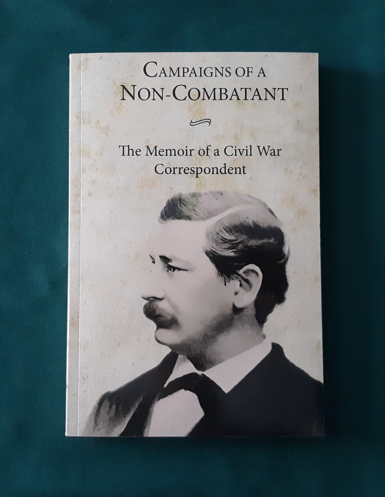 Campaigns of a Non-Combatant : The Memoir of a Civil War Correspondent Townsend