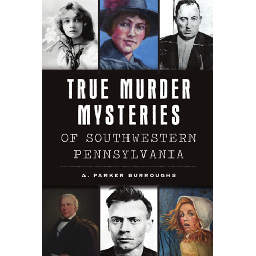 True Murder Mysteries of Southwestern Pennsylvania, Pennsylvania, Murder &am…