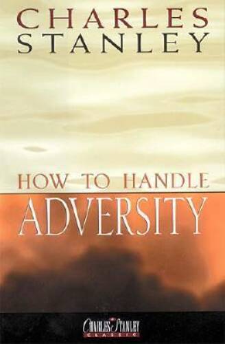 How To Handle Adversity – Hardcover By Stanley, Dr. Charles F. – VERY GOOD