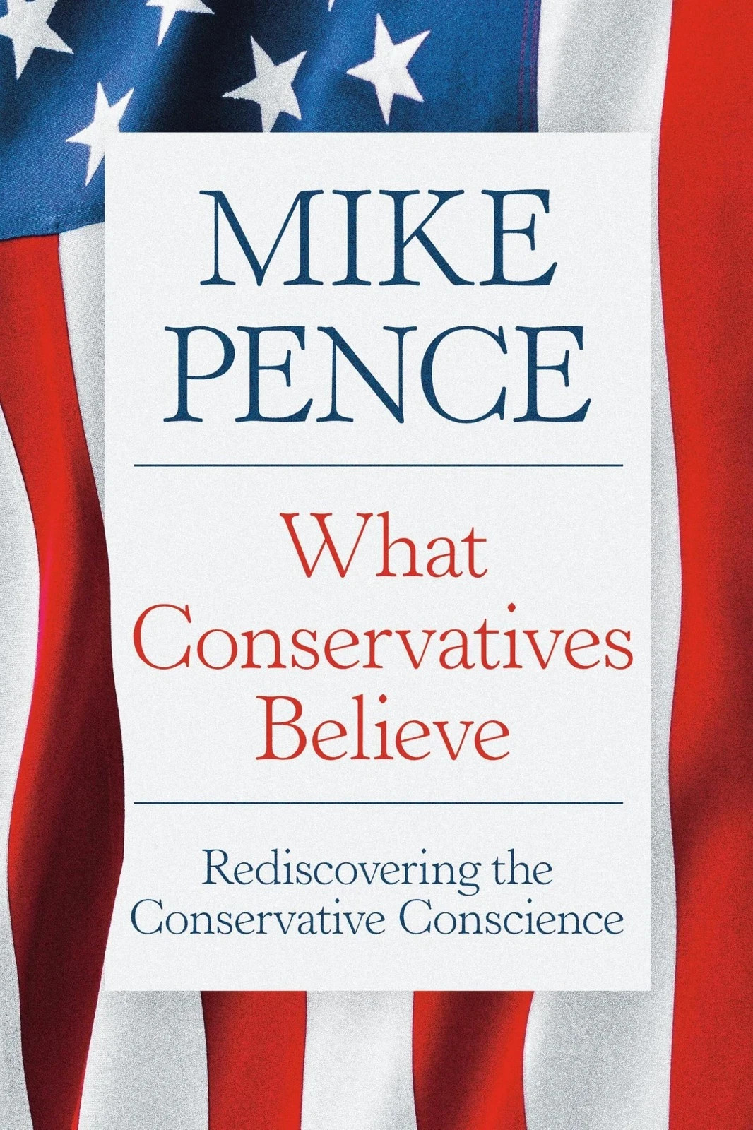 What Conservatives Believe by Mike Pence Hard Cover Brand New