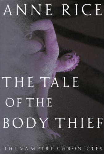Vampire Chronicles Ser.: The Tale of the Body Thief : The Vampire Chronicles by