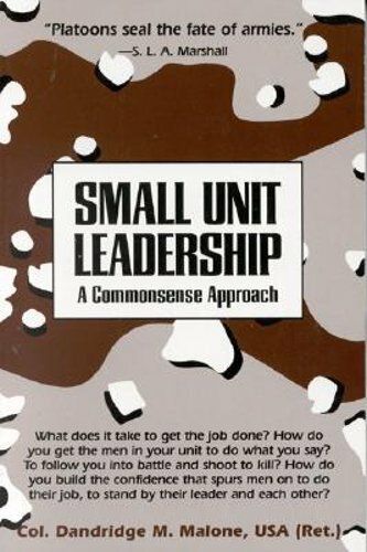Small Unit Leadership: A Commonsense Approach by Dandridge M Malone: New