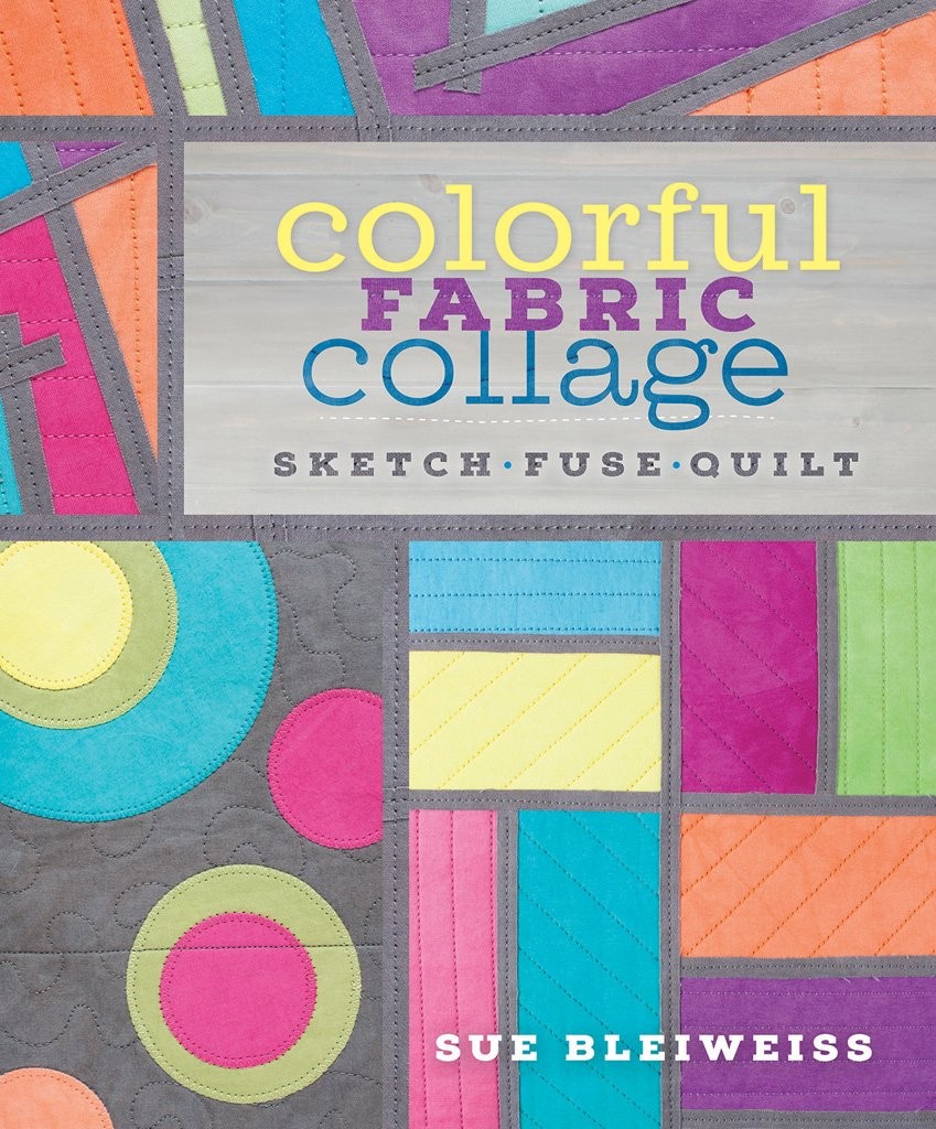 Colorful Fabric Collage: Sketch, Fuse, Quilt!, Bleiweiss, Sue, Excellent Book