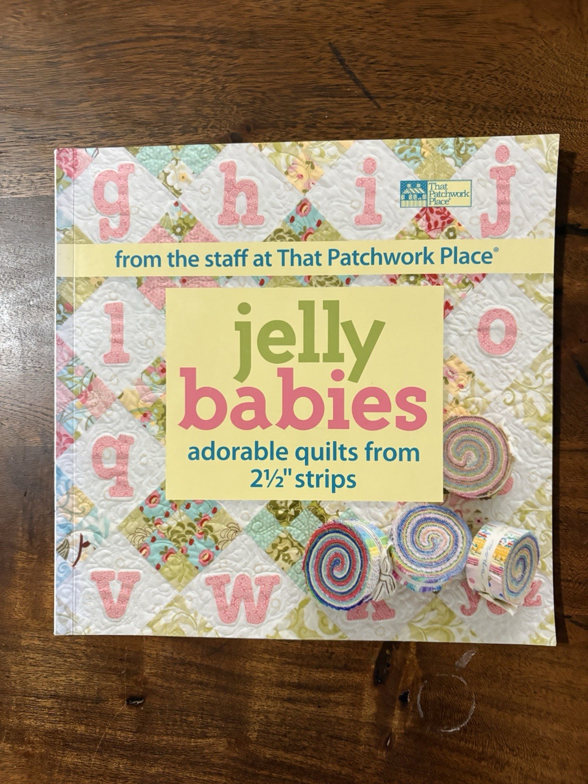 Jelly Babies : Adorable Quilts from 2 1/2 Strips by That Patchwork Place 2011