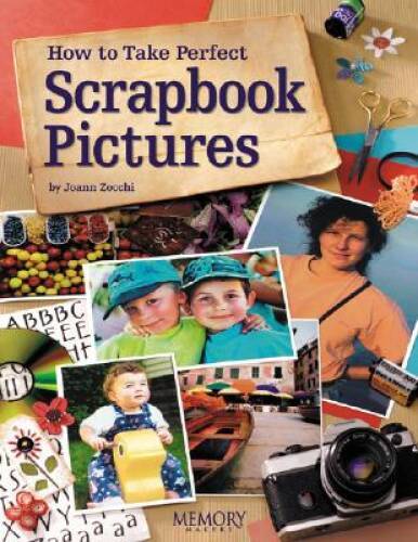 How to Take Perfect Scrapbook Pictures – Paperback By Zocchi, Joann – VERY GOOD