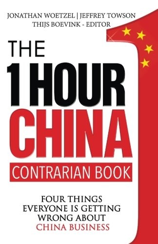 THE ONE HOUR CHINA CONTRARIAN BOOK: FOUR THINGS EVERYONE By Jeffrey Towson NEW