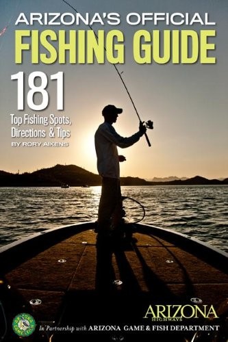 Arizona’s Official Fishing Guide: 181 Top Fishing Spots, Directions & Tips