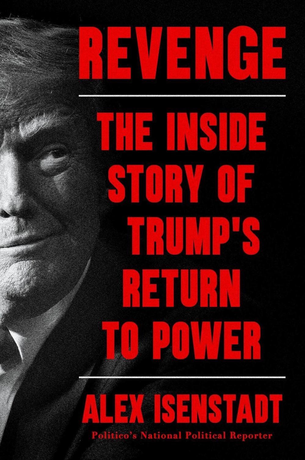 Revenge: The Inside Story of Trump’s Return to Power by Alex Isenstadt Hardcover