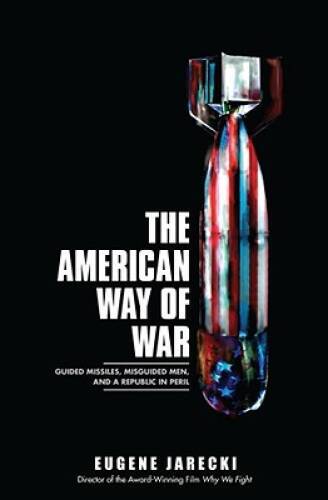 The American Way of War: Guided Missiles, Misguided Men, and a Republic i – GOOD