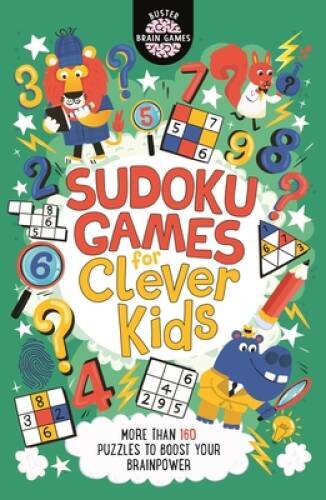 Sudoku Games for Clever Kids: More than 160 puzzles to boost your brain p – GOOD
