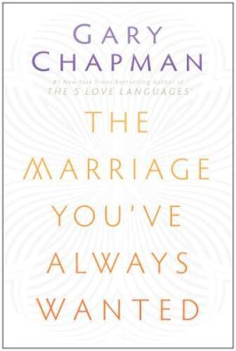 The Marriage You’ve Always Wanted – Paperback By Chapman, Gary D. – VERY GOOD
