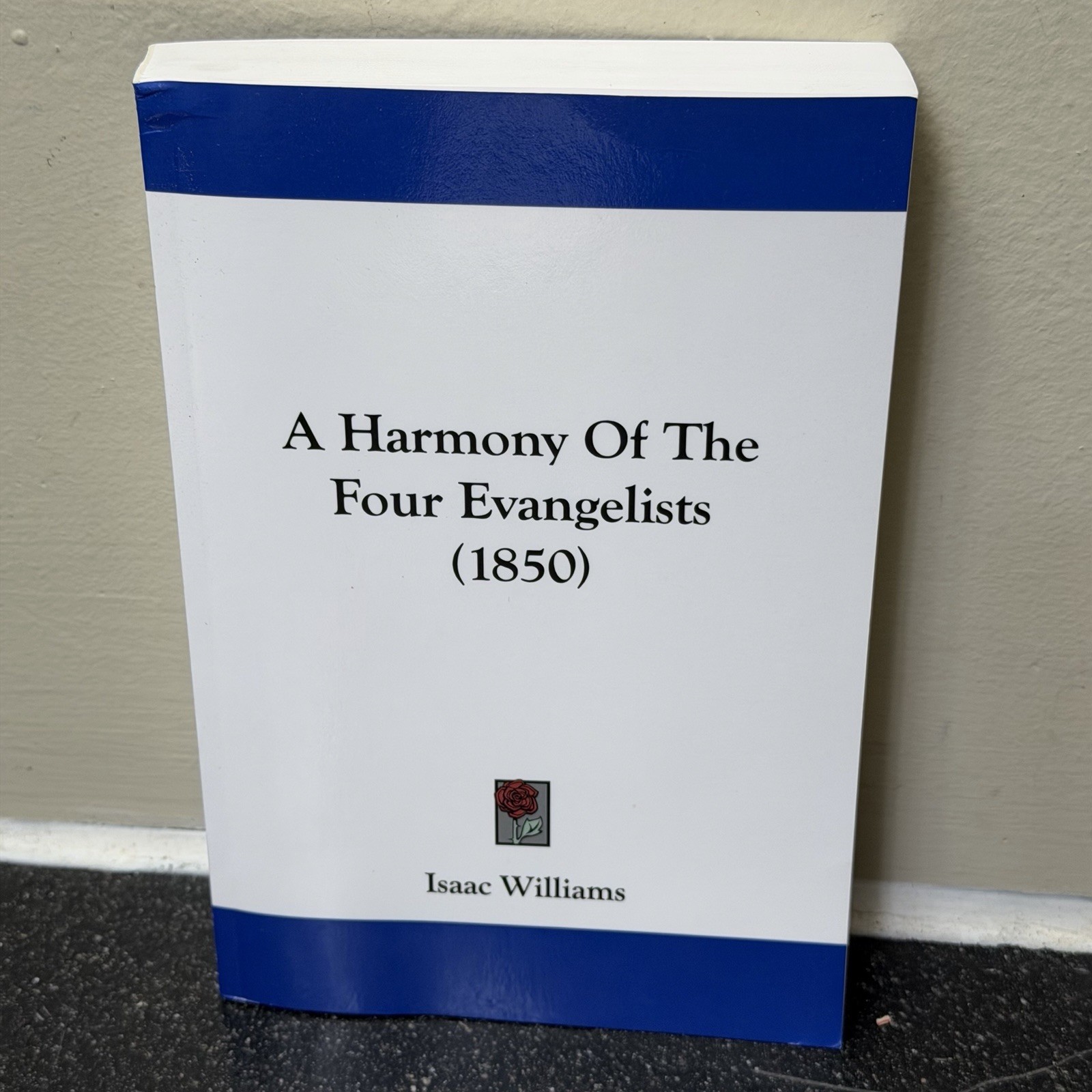 A Harmony of the Four Evangelists 1850 Isaac Williams Kessinger Reprint