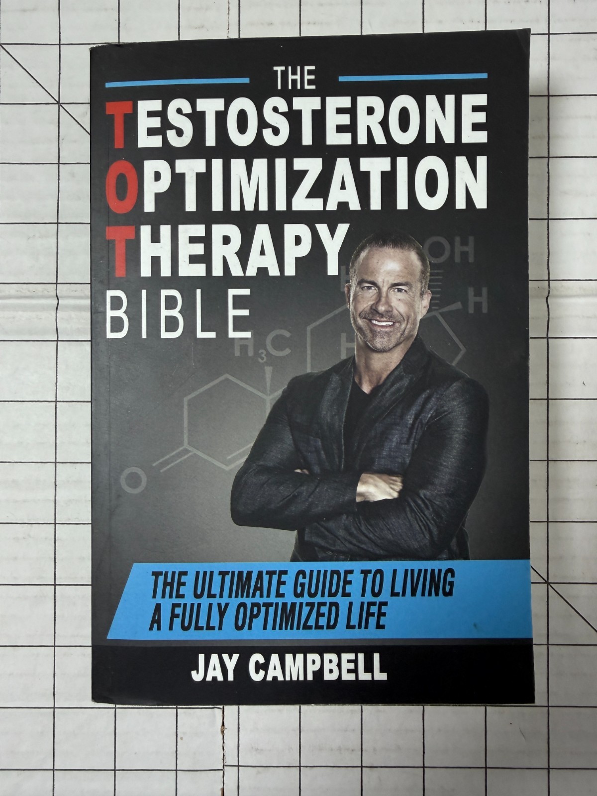 The Testosterone Optimization Therapy Bible by Jay Campbell 2018, TPB Ships Fast