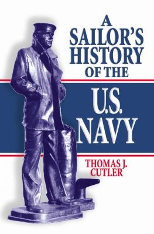 A Sailor’s History of the U. S. Navy Hardcover Thomas J. Cutler