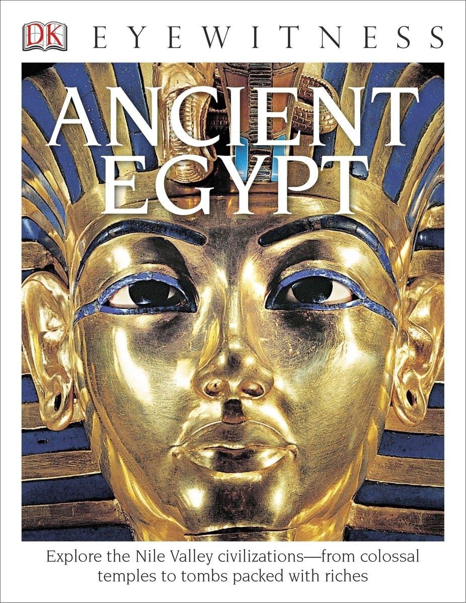 DK Eyewitness Books: Ancient Egypt : Explore the Nile Valley Civilizationsâe…