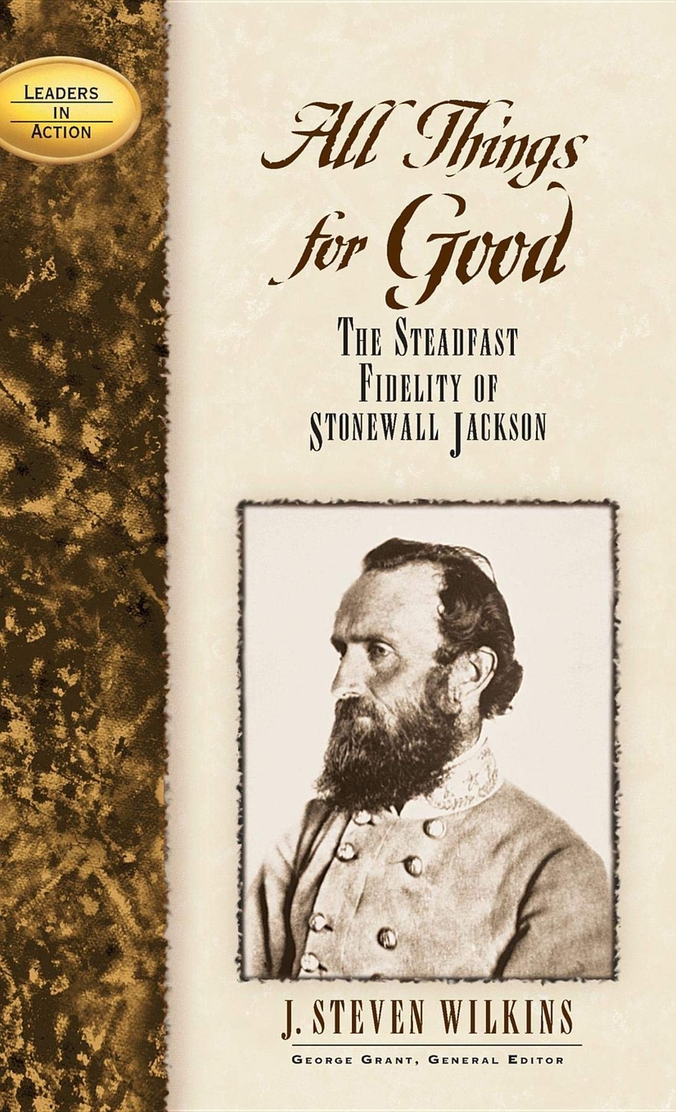 All Things for Good: The Steadfast Fidelity of Stonewall Jackson (Leaders in…