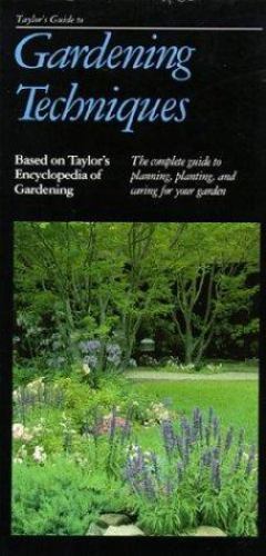 Taylor’s Guide to Gardening Techniques (Taylor’s Weekend Gardening Guides)