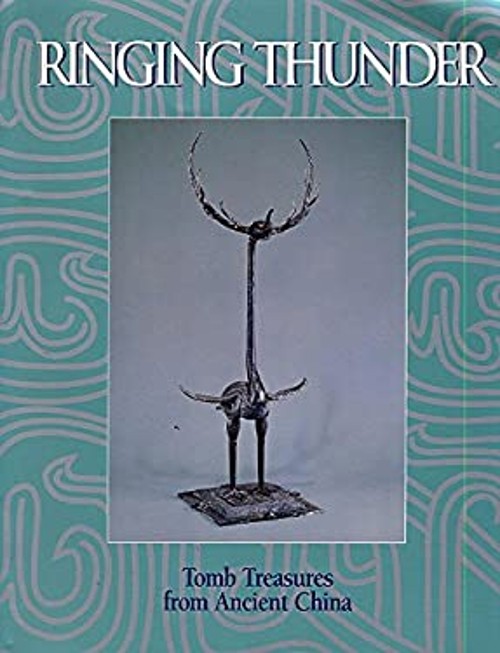 Ringing Thunder : Tomb Treasures from Ancient China : Selections