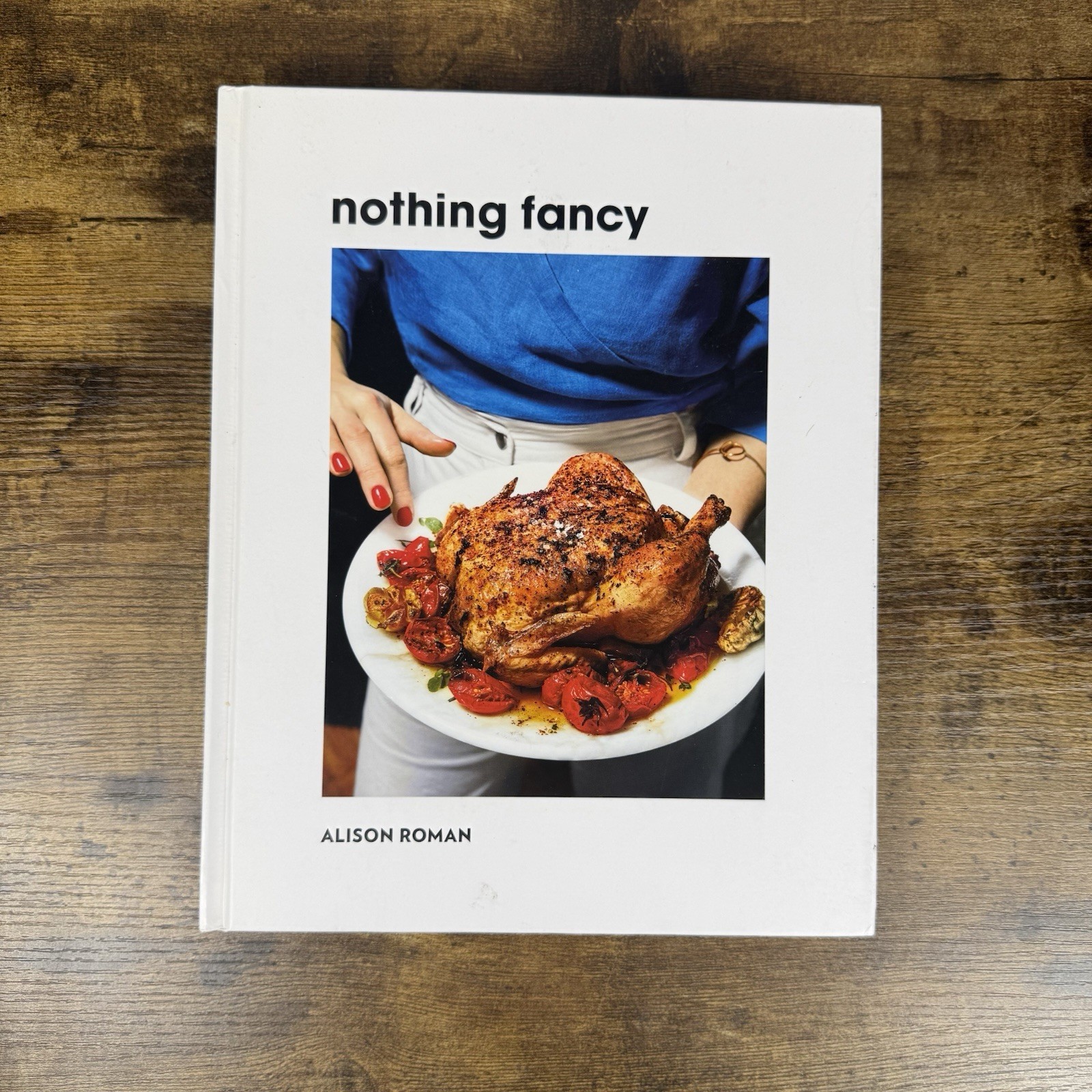 Nothing Fancy: Unfussy Food for Having People Over, Roman, Alison, Very Good