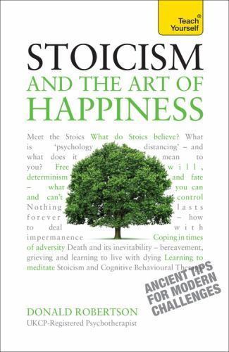 Stoicism and the Art of Happiness: A Teach Yourself Guide by