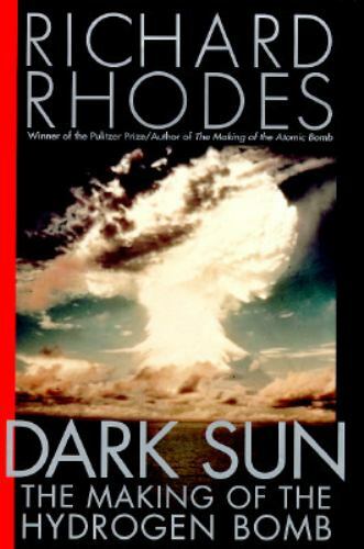 Dark Sun: The Making of the Hydrogen Bomb by Richard Rhodes