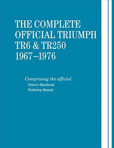 THE COMPLETE OFFICIAL TRIUMPH TR6 & TR250: 1967-1976 By British Leyland Motors