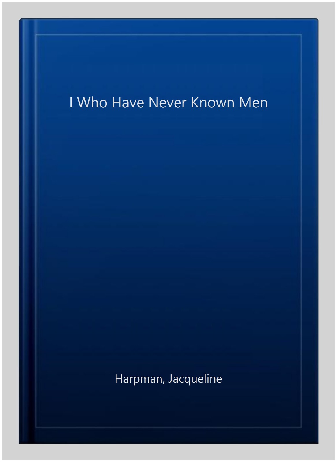 I Who Have Never Known Men, Paperback by Harpman, Jacqueline, Brand New, Free…