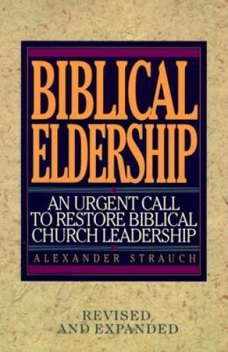 Biblical Eldership: An Urgent Call to Restore Biblical Church Leadership – GOOD