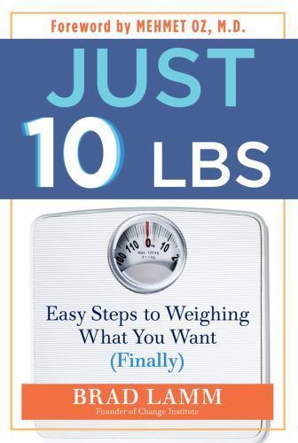 Just 10 LBS: Easy Steps to Weighing What You Want (Finally), Lamm, Brad, Good Bo