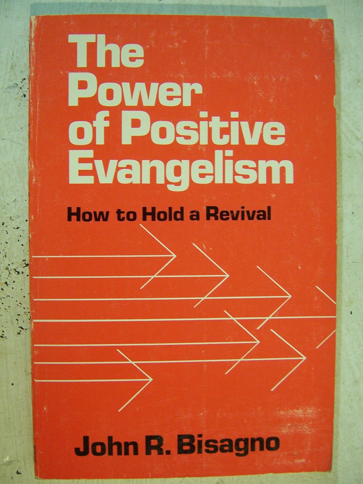 Power of Positive Evangelism: How to Hold a Revival – Bisagno, John R – Good…