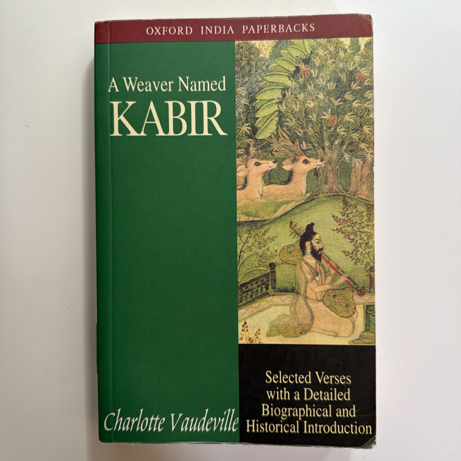 Weaver Named Kabir : Selected Verses with a Detailed Biographical and Historical
