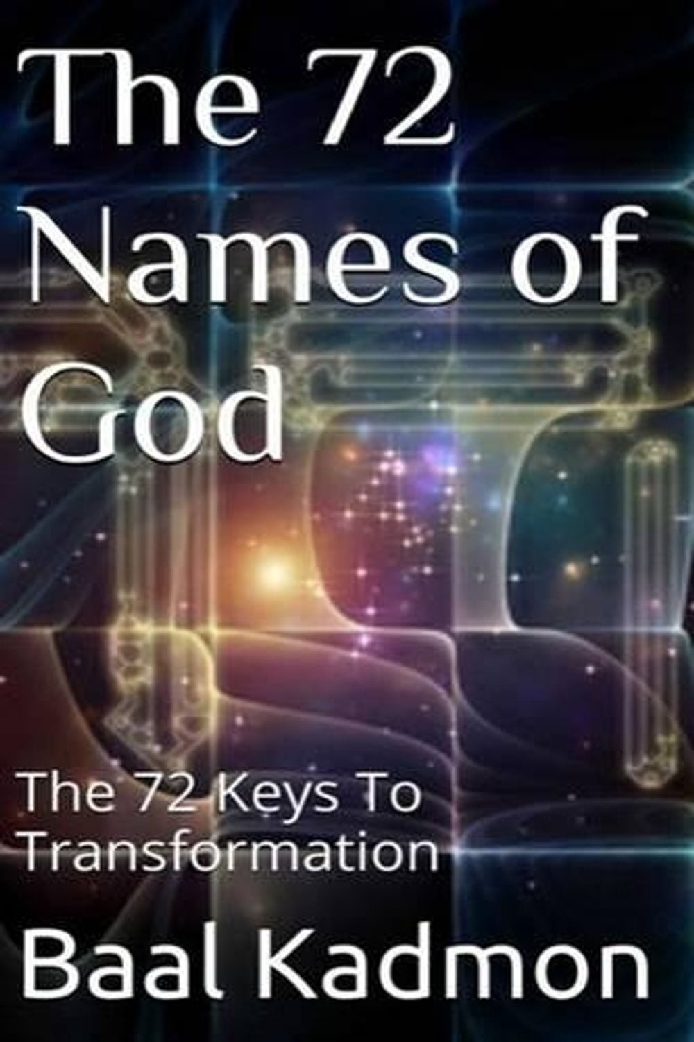 The 72 Names of God: The 72 Keys To Transformation by Baal Kadmon (English) Pape
