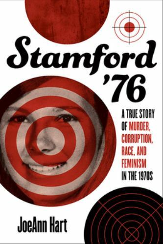 Stamford ’76: A True Story of Murder, Corruption, Race, and Feminism in the…