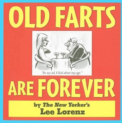 Old Farts Are Forever – Paperback By Lorenz, Lee – GOOD