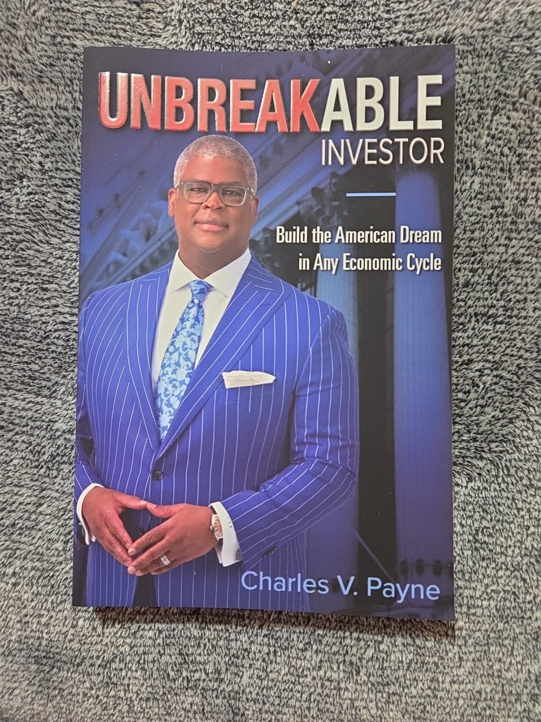 Unbreakable Investor: Build The American Dream In Any Economic Charles V. Payne