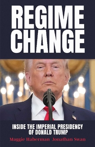 Maggie Haberman Jonathan Swan Regime Change (Hardback) (UK IMPORT)