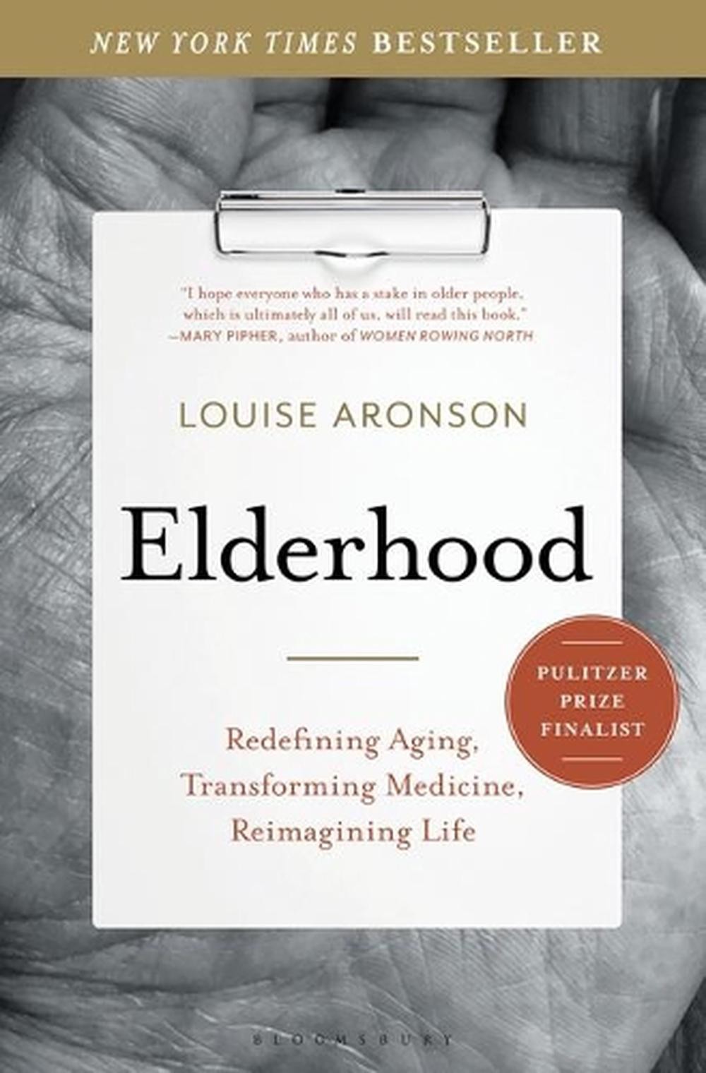 Elderhood: Redefining Aging, Transforming Medicine, Reimagining Life by Louise A