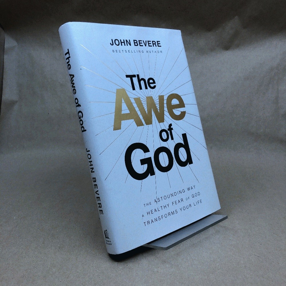 The Awe of God: The Astounding Way a Healthy Fear of God Transforms Your Life