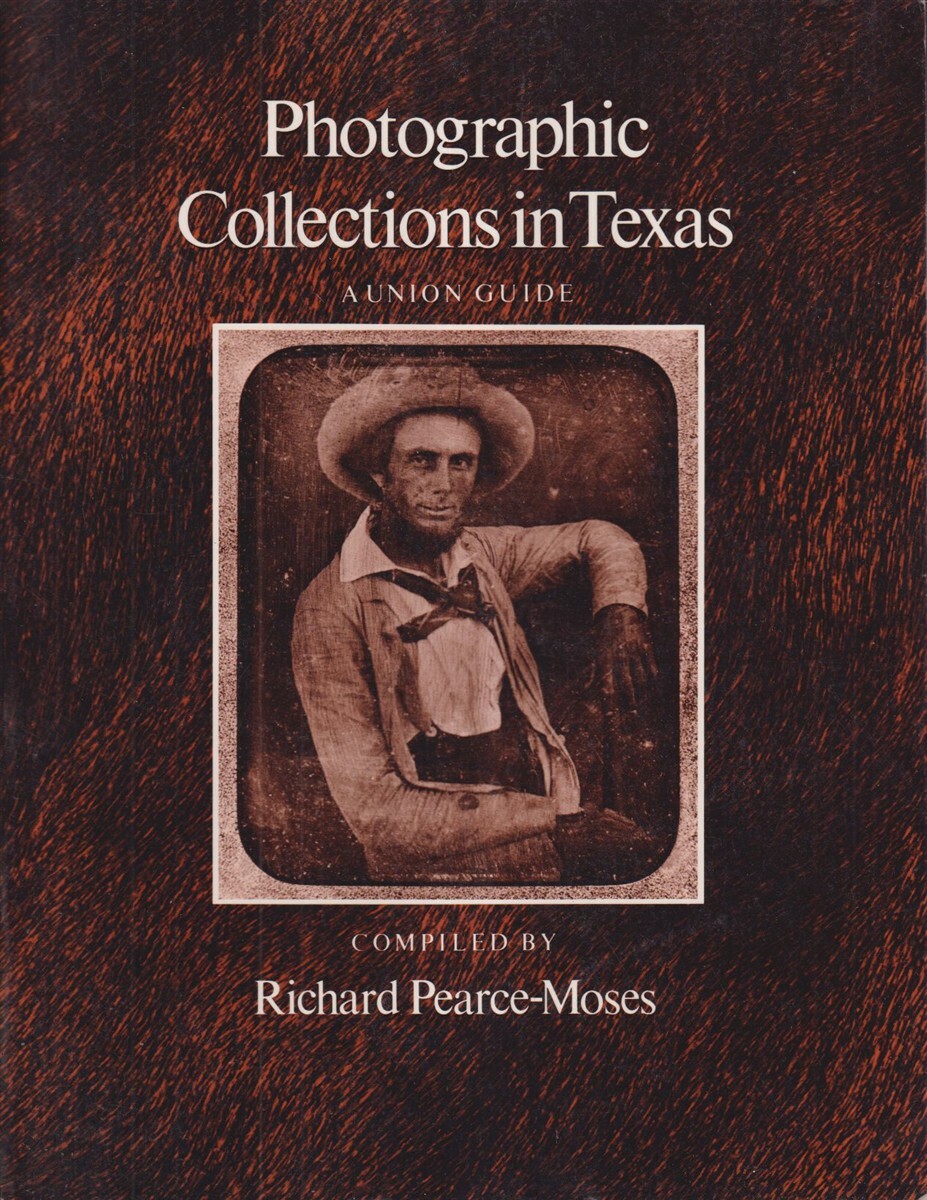 Photographic Collections In Texas: A Union Guide By Pearce-Moses, Richard