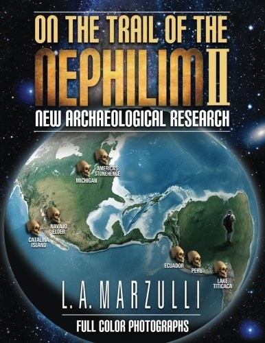 ON THE TRAIL OF THE NEPHILIM 2: NEW ARCHAEOLOGICAL By L. A. Marzulli *BRAND NEW*