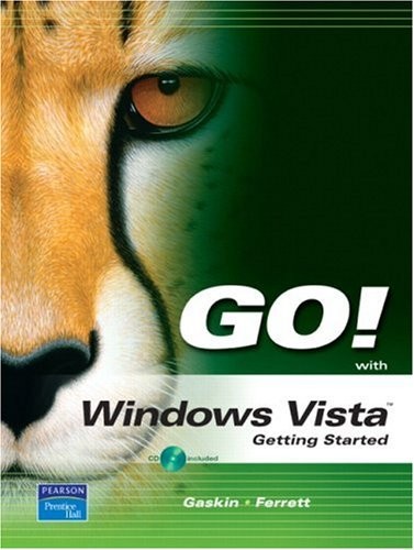 GO! WITH MICROSOFT VISTA, GETTING STARTED By Shelley Gaskin & Robert L. Ferrett
