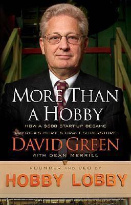 More Than a Hobby: How a $600 St- hardcover, 0785208313, David Green MD PhD, new