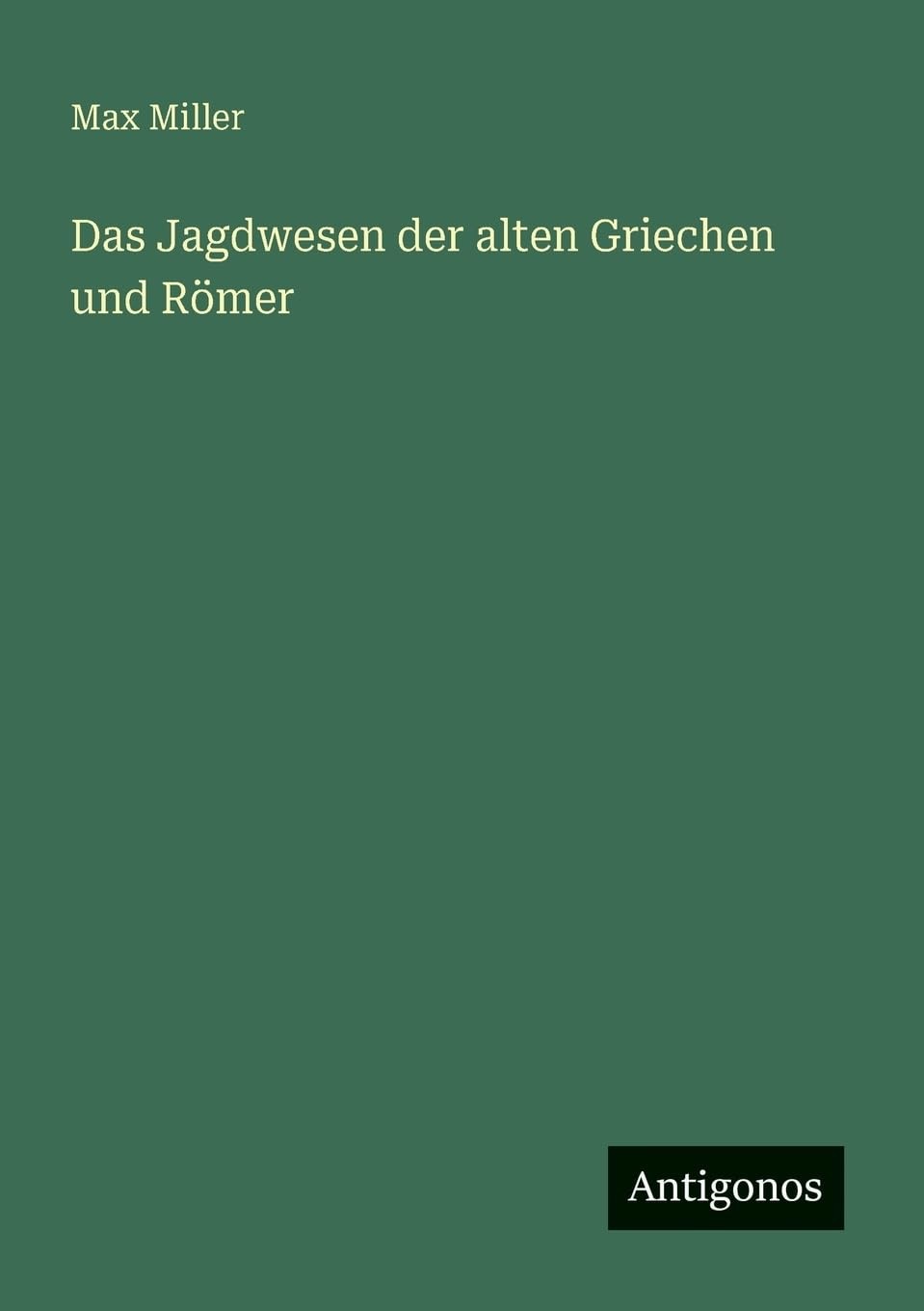 Das Jagdwesen Der Alten Griechen Und Römer by Max Miller Brand New