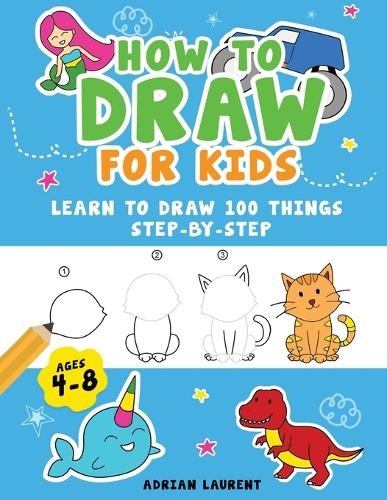 Adrian Laurent How to Draw for Kids Ages 4-8 (Paperback) (UK IMPORT)