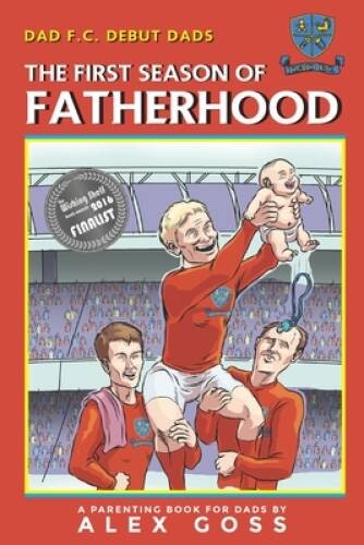Dad FC Debut Dads: The First Season of Fatherhood: A Parenting B – VERY GOOD
