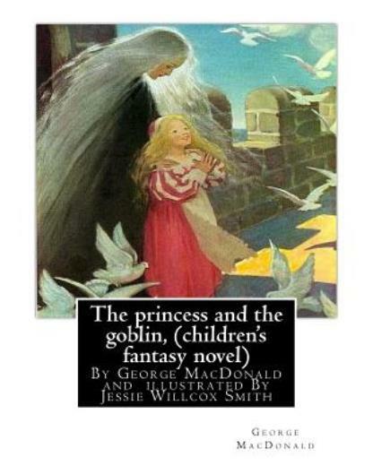 The Princess And The Goblin, By George Macdonald (Children’s Fantasy Novel)…