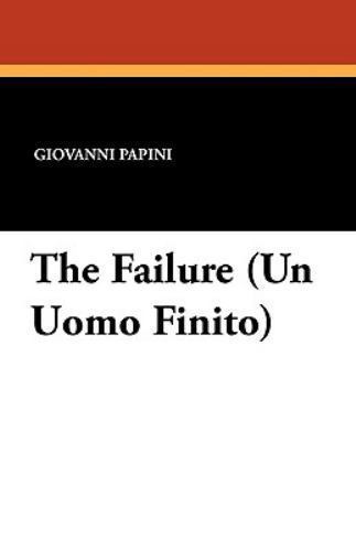 The Failure (Un Uomo Finito): (Un Uomo – Paperback, Papini Giovanni -VERY Good