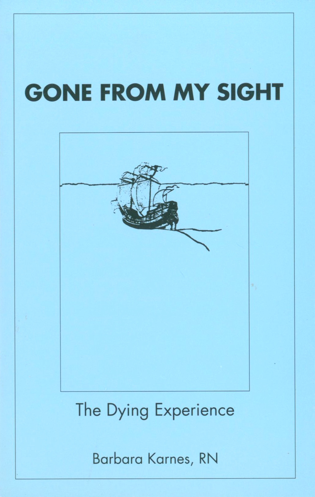 Gone From My Sight: The Dying Experience 2013 Karnes